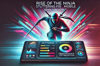 rise of the ninja stuttering fix xenia w060 mobile