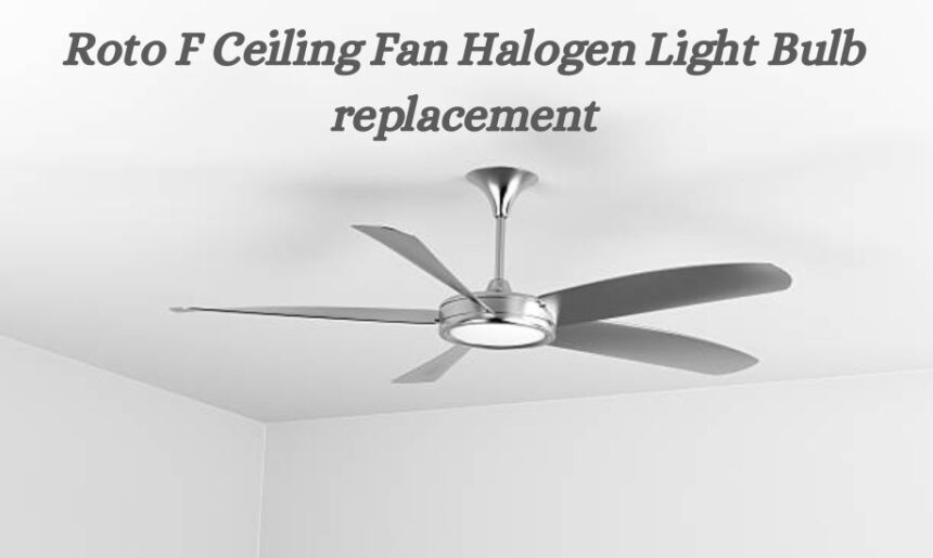 roto f ceiling fan halogen light bulb replacement